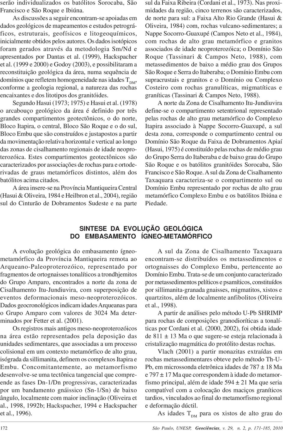 Os dados isotópicos foram gerados através da metodologia Sm/Nd e apresentados por Dantas et al. (1999), Hackspacher et al.