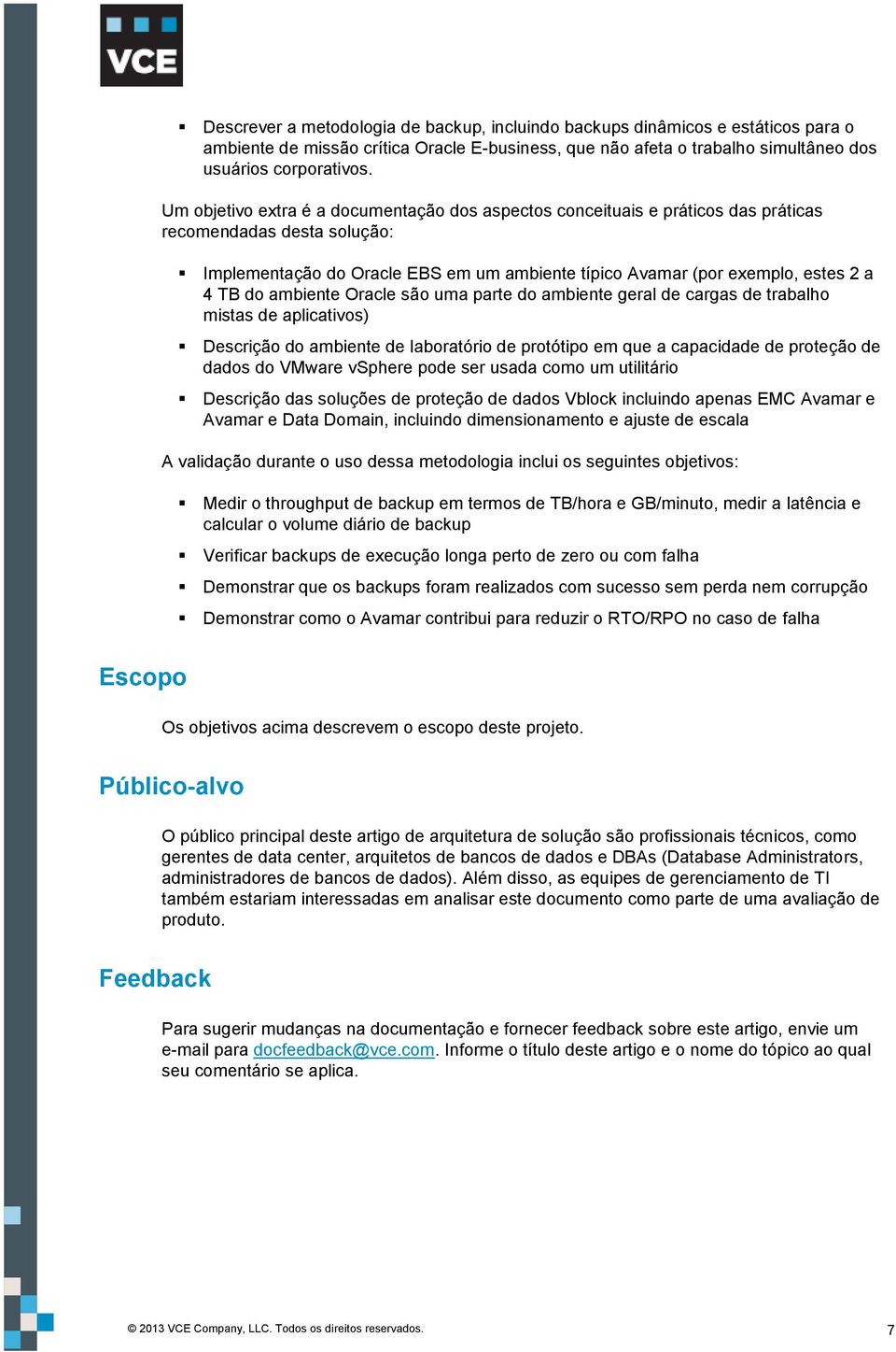 do ambiente Oracle são uma parte do ambiente geral de cargas de trabalho mistas de aplicativos) Descrição do ambiente de laboratório de protótipo em que a capacidade de proteção de dados do VMware