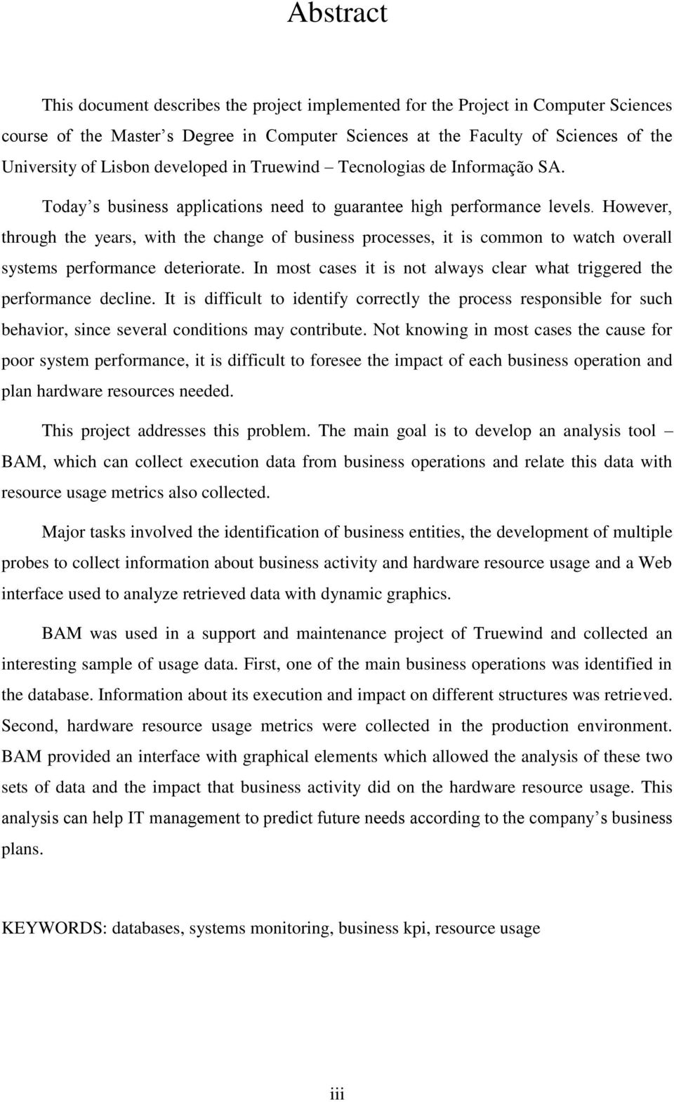 However, through the years, with the change of business processes, it is common to watch overall systems performance deteriorate.