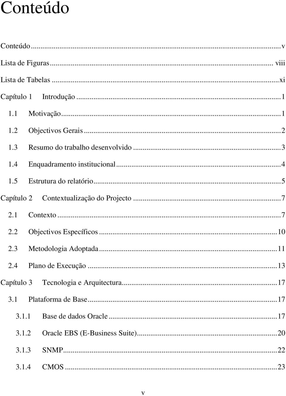 .. 7 2.1 Contexto... 7 2.2 Objectivos Específicos... 10 2.3 Metodologia Adoptada... 11 2.4 Plano de Execução.