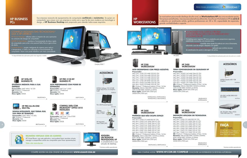 PCs HP WORKSTATIONS Se você estiver procurando desktops de alto nível, as Workstations HP são uma excelente opção. Têm preços semelhantes, mas recursos e benefícios diferentes.