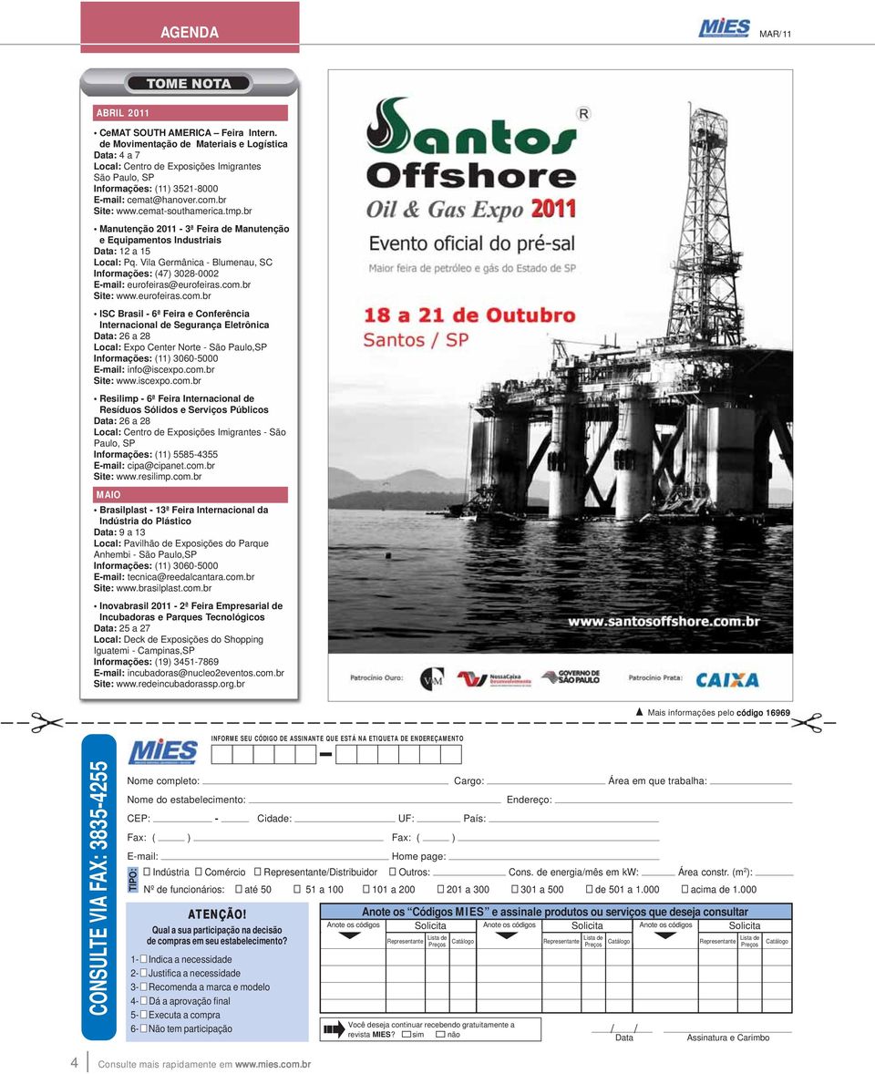 br Manutenção 2011-3ª Feira de Manutenção e Equipamentos Industriais Data: 12 a 15 Local: Pq. Vila Germânica - Blumenau, SC Informações: (47) 3028-0002 E-mail: eurofeiras@eurofeiras.com.br Site: www.