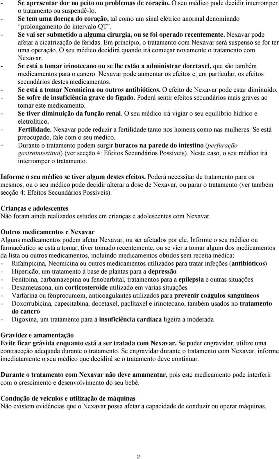 Nexavar pode afetar a cicatrização de feridas. Em princípio, o tratamento com Nexavar será suspenso se for ter uma operação.