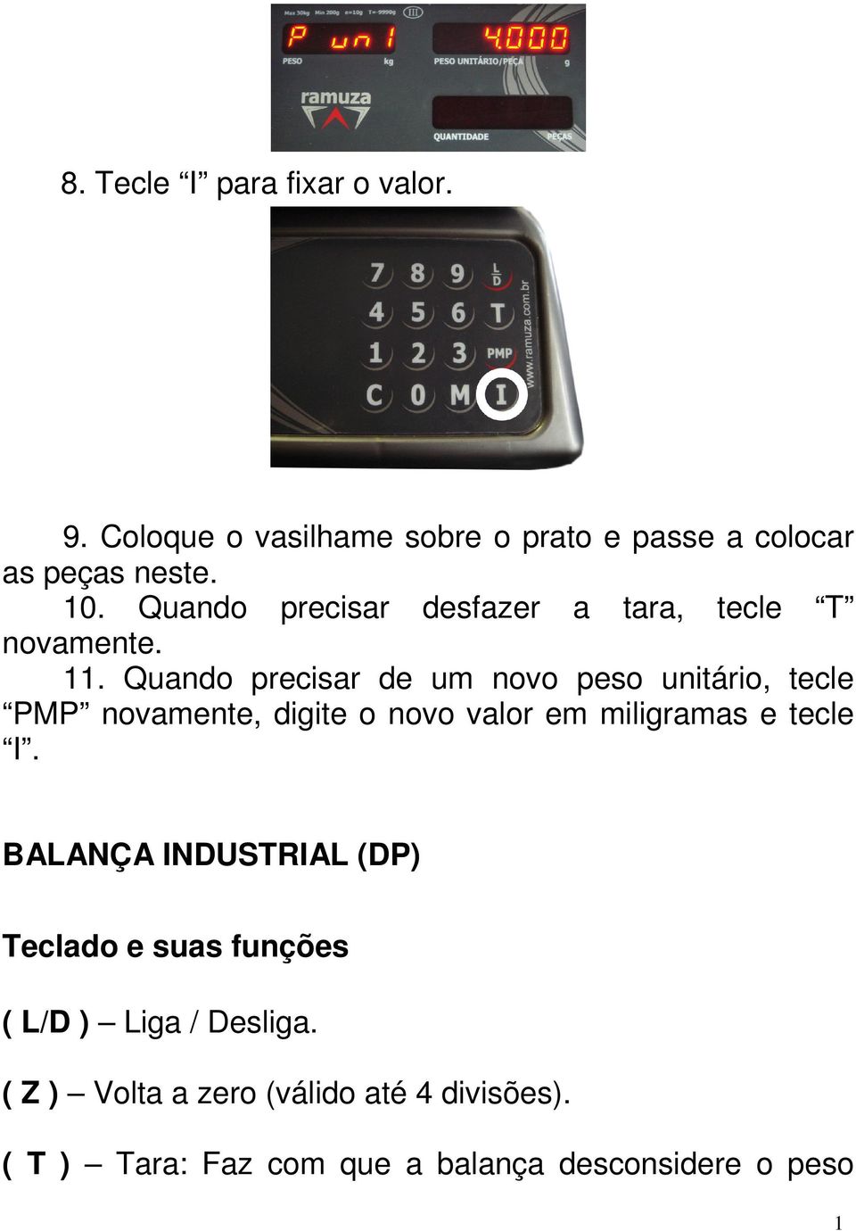 Quando precisar de um novo peso unitário, tecle PMP novamente, digite o novo valor em miligramas e tecle I.