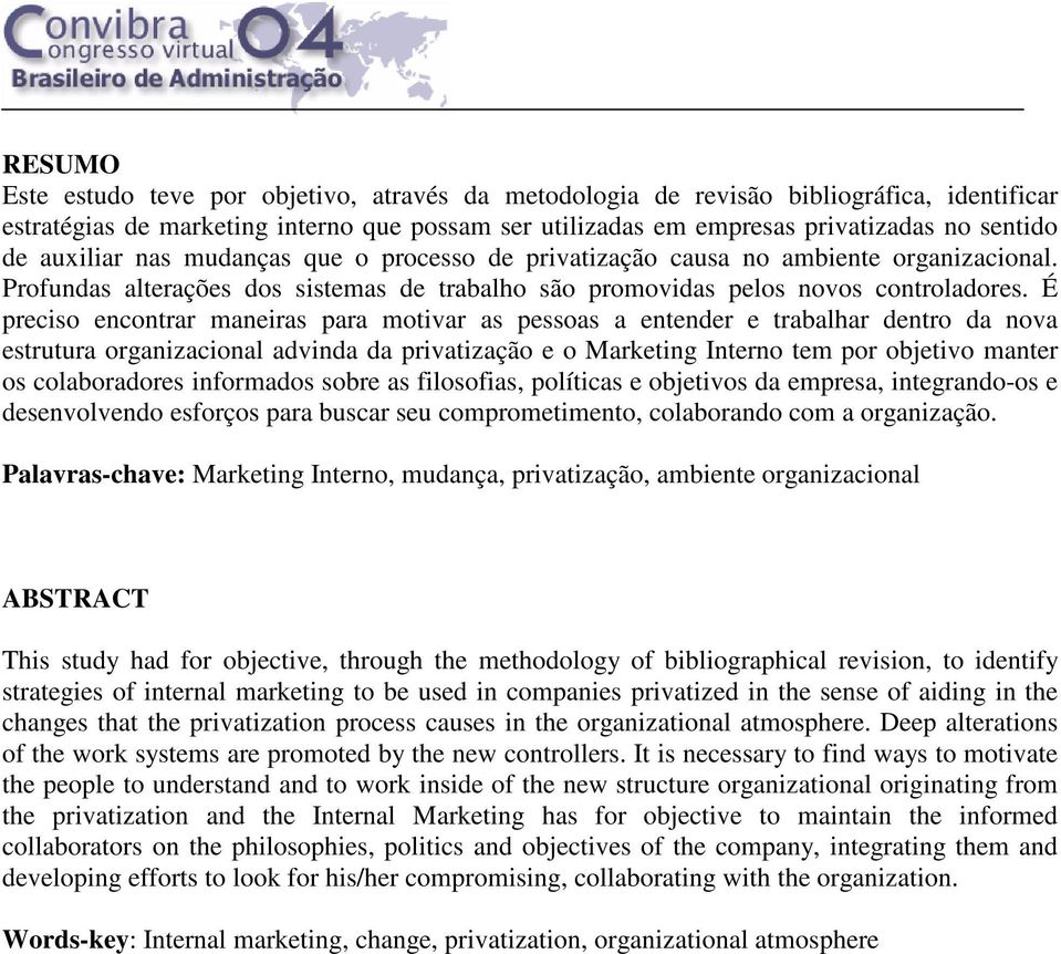 É preciso encontrar maneiras para motivar as pessoas a entender e trabalhar dentro da nova estrutura organizacional advinda da privatização e o Marketing Interno tem por objetivo manter os