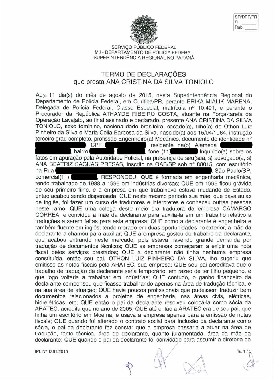 491, e perante o Procurador da República ATHAYDE RIBEIRO COSTA, atuante na Força-tarefa da Operação Lavajato, ao final assinado e declarado, presente ANA CRISTINA DA SILVA TONIOLO, sexo feminino,