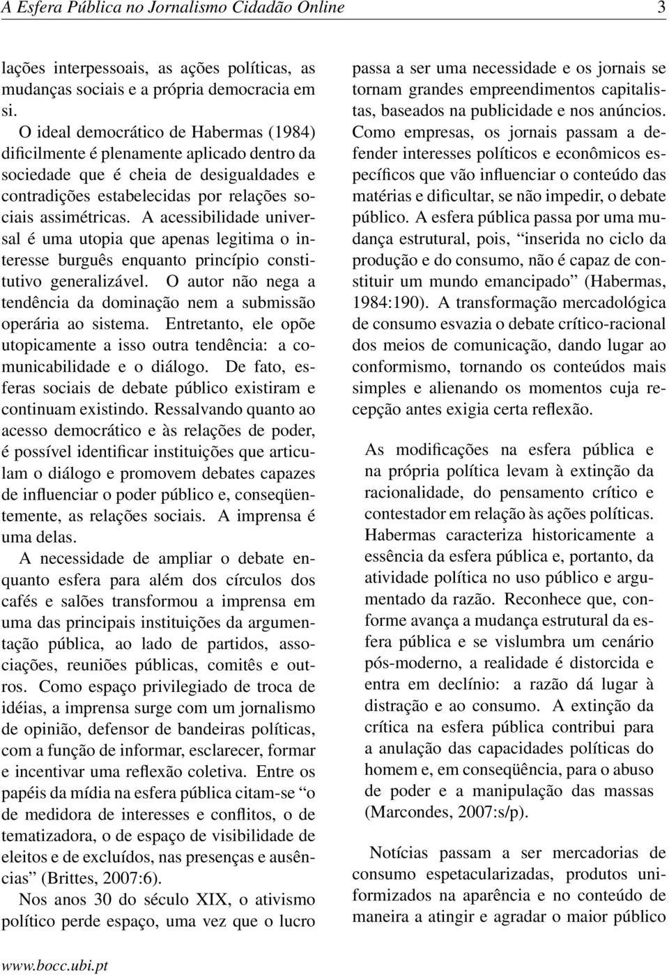 A acessibilidade universal é uma utopia que apenas legitima o interesse burguês enquanto princípio constitutivo generalizável.