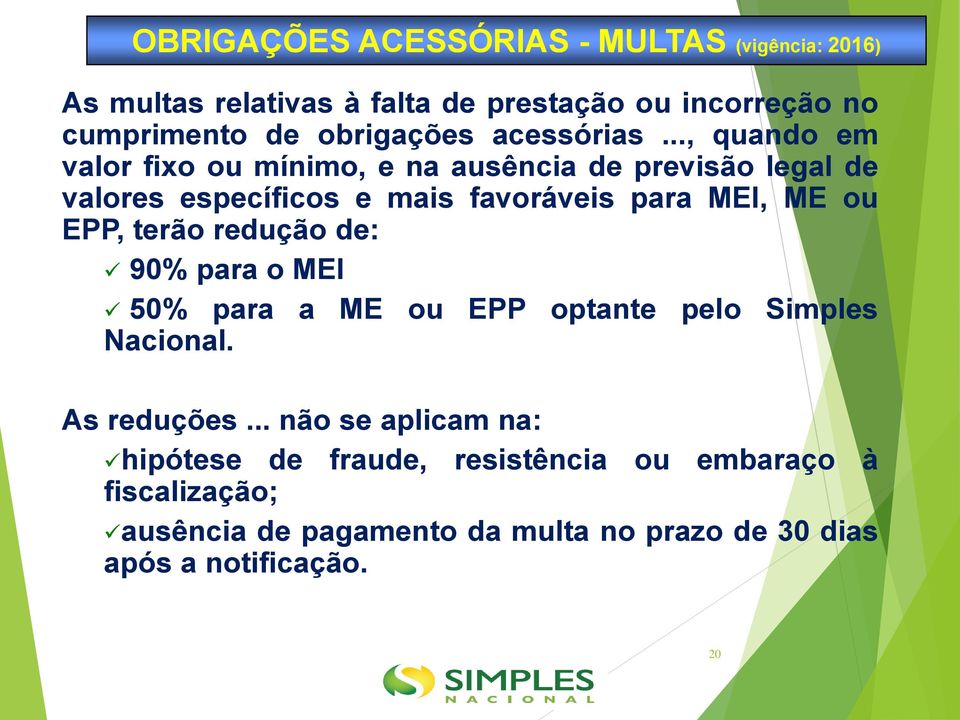 .., quando em valor fixo ou mínimo, e na ausência de previsão legal de valores específicos e mais favoráveis para MEI, ME ou EPP,