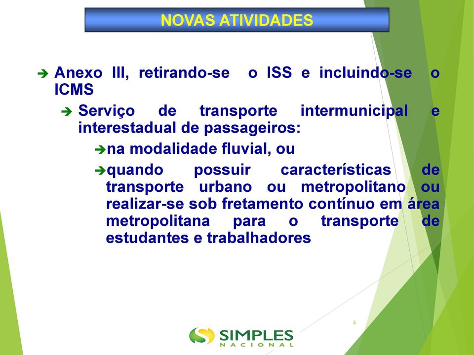 quando possuir características de transporte urbano ou metropolitano ou realizar-se