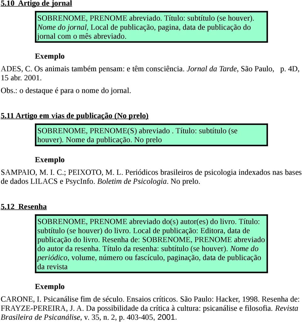 11 Artigo em vias de publicação (No prelo) SOBRENOME, PRENOME(S) abreviado. Título: subtítulo (se houver). Nome da publicação. No prelo SAMPAIO, M. I. C.; PEIXOTO, M. L.