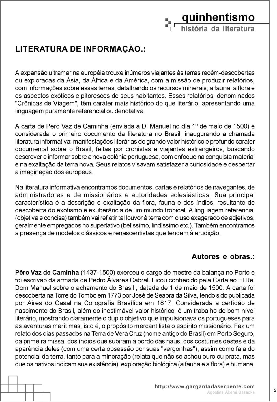 terras, detalhando os recursos minerais, a fauna, a flora e os aspectos exóticos e pitorescos de seus habitantes.