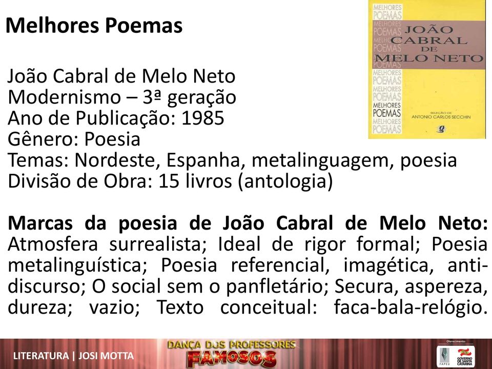 de Melo Neto: Atmosfera surrealista; Ideal de rigor formal; Poesia metalinguística; Poesia referencial,