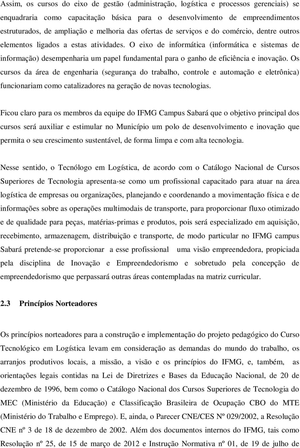 O eixo de informática (informática e sistemas de informação) desempenharia um papel fundamental para o ganho de eficiência e inovação.