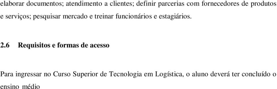 seleção Vestibular ou através SISU (Sistema de Seleção Unificada); ou ser selecionado em edital de obtenção de novo título ou em edital de transferência interna ou externa.