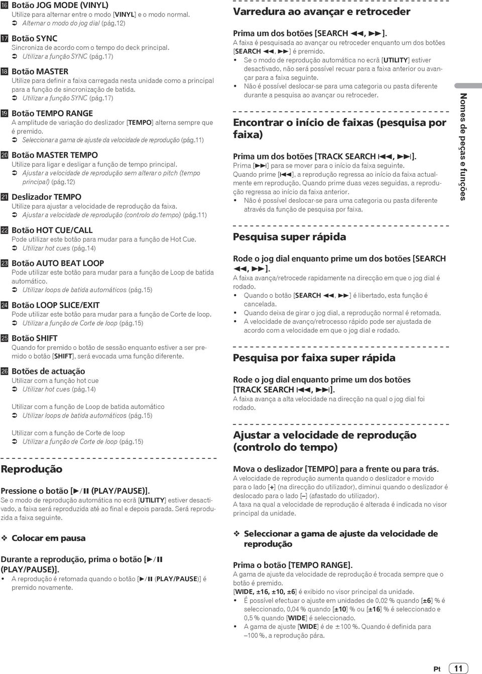 17 ) j Botão TEMPO RANGE A amplitude de variação do deslizador [TEMPO] alterna sempre que é premido. = Seleccionar a gama de ajuste da velocidade de reprodução (pág.