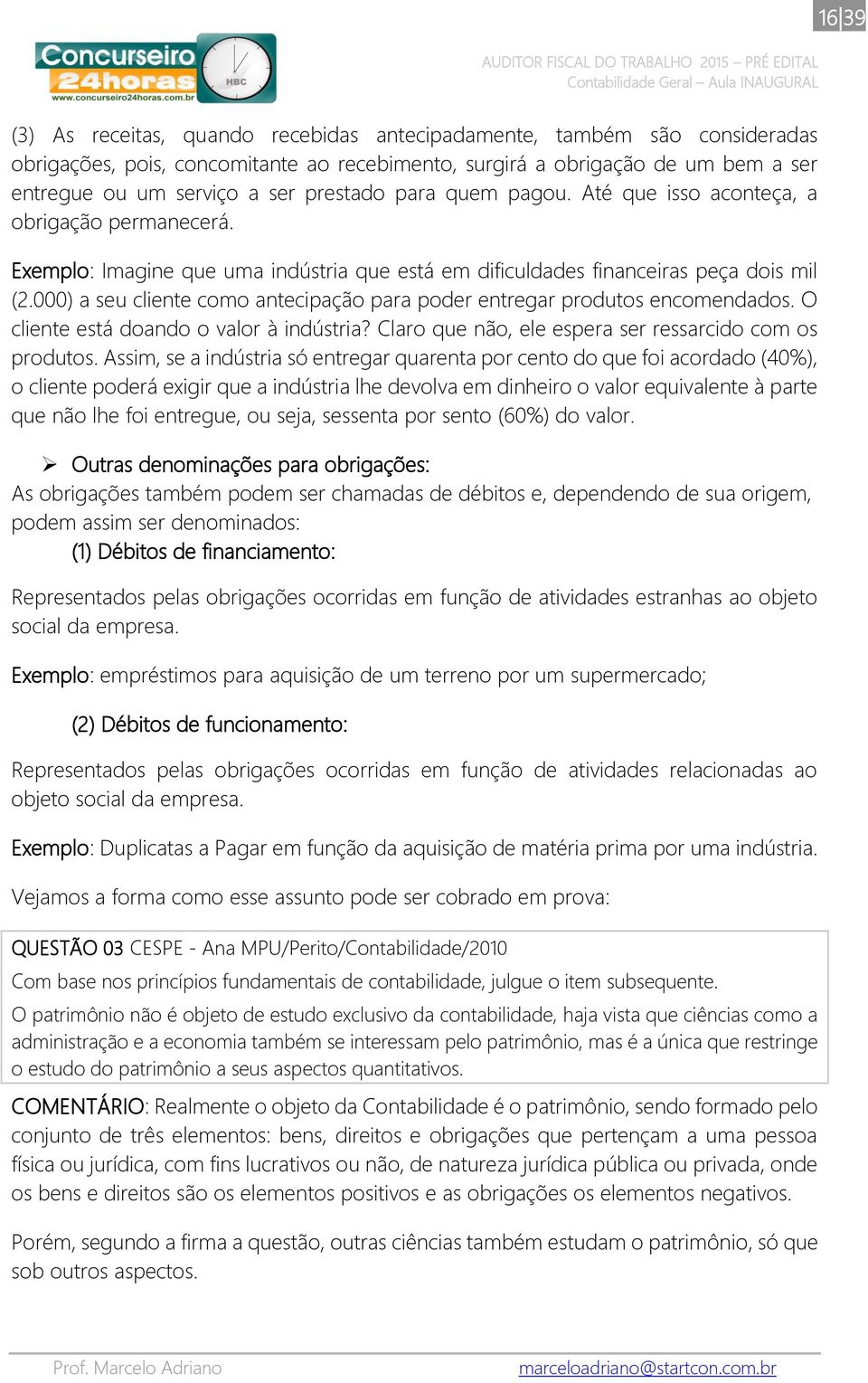 000) a seu cliente como antecipação para poder entregar produtos encomendados. O cliente está doando o valor à indústria? Claro que não, ele espera ser ressarcido com os produtos.