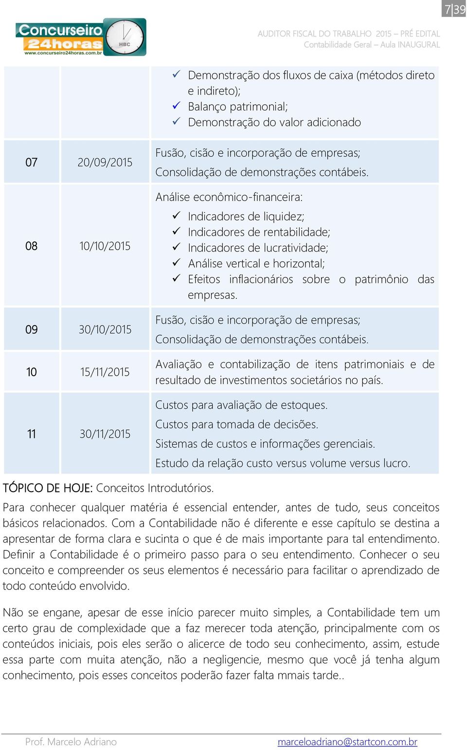 Análise econômico-financeira: Indicadores de liquidez; Indicadores de rentabilidade; Indicadores de lucratividade; Análise vertical e horizontal; Efeitos inflacionários sobre o patrimônio das