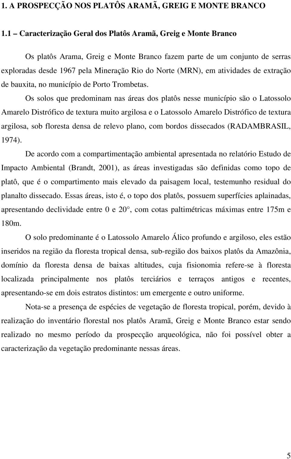 atividades de extração de bauxita, no município de Porto Trombetas.