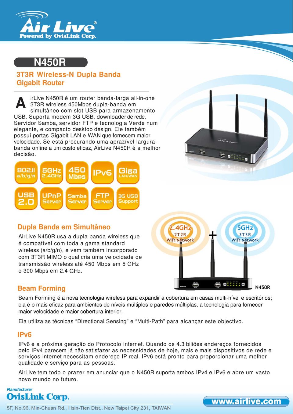 Ele também possui portas Gigabit LAN e WAN que fornecem maior velocidade. Se está procurando uma aprazível largurabanda online a um custo eficaz, AirLive é a melhor decisão.