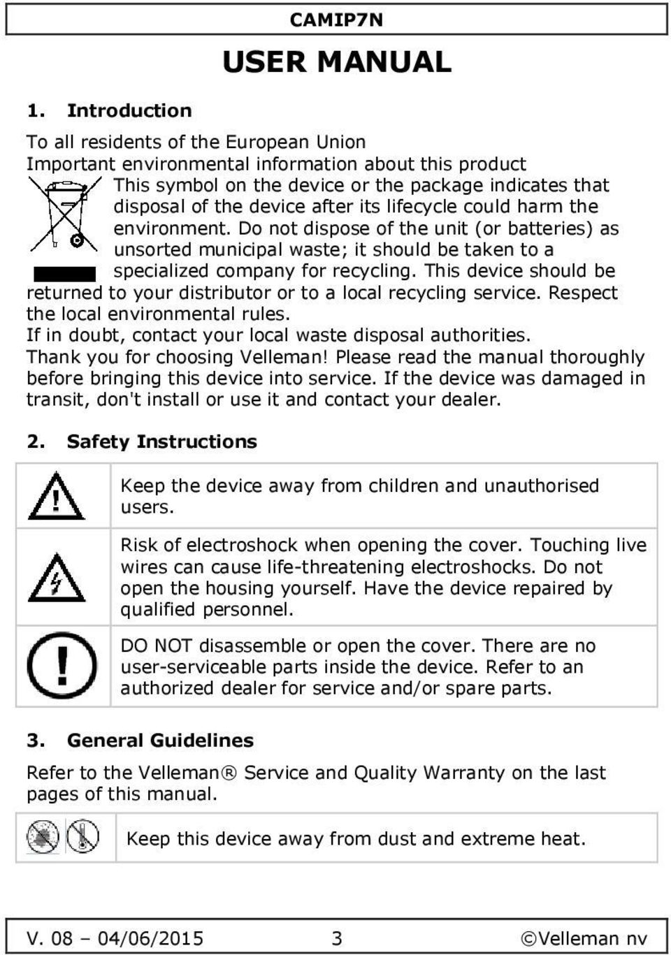 This device should be returned to your distributor or to a local recycling service. Respect the local environmental rules. If in doubt, contact your local waste disposal authorities.