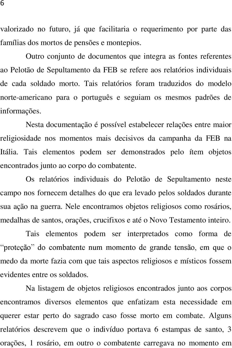 Tais relatórios foram traduzidos do modelo norte-americano para o português e seguiam os mesmos padrões de informações.