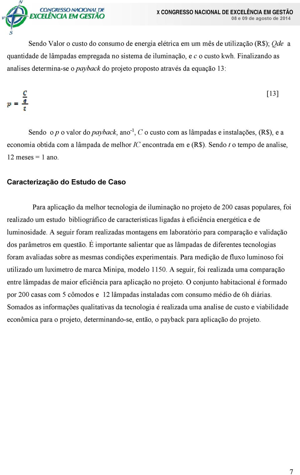 com a lâmpada de melhor IC encontrada em e (R$). Sendo t o tempo de analise, 12 meses = 1 ano.