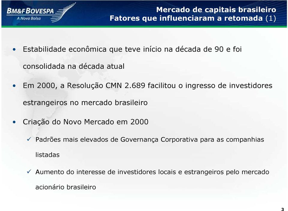 689 facilitou o ingresso de investidores estrangeiros no mercado brasileiro Criação do Novo Mercado em 2000 Padrões