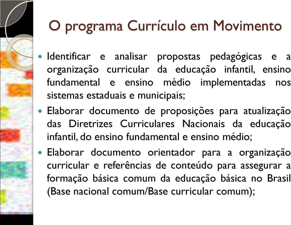 Diretrizes Curriculares Nacionais da educação infantil, do ensino fundamental e ensino médio; Elaborar documento orientador para a