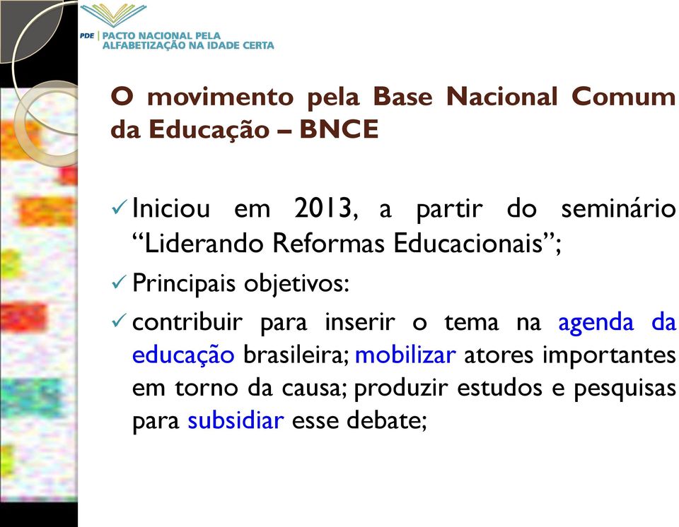 para inserir o tema na agenda da educação brasileira; mobilizar atores