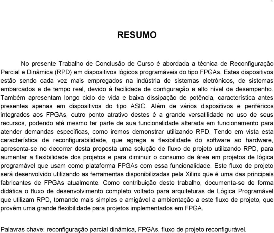 Também apresentam longo ciclo de vida e baixa dissipação de potência, característica antes presentes apenas em dispositivos do tipo ASIC.