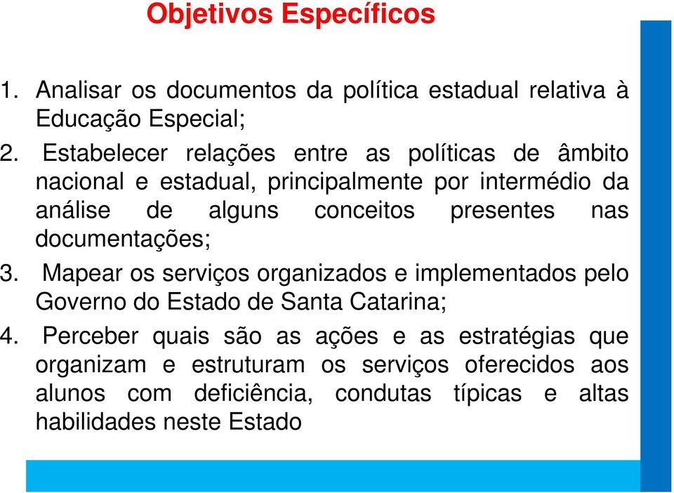 presentes nas documentações; 3. Mapear os serviços organizados e implementados pelo Governo do Estado de Santa Catarina; 4.