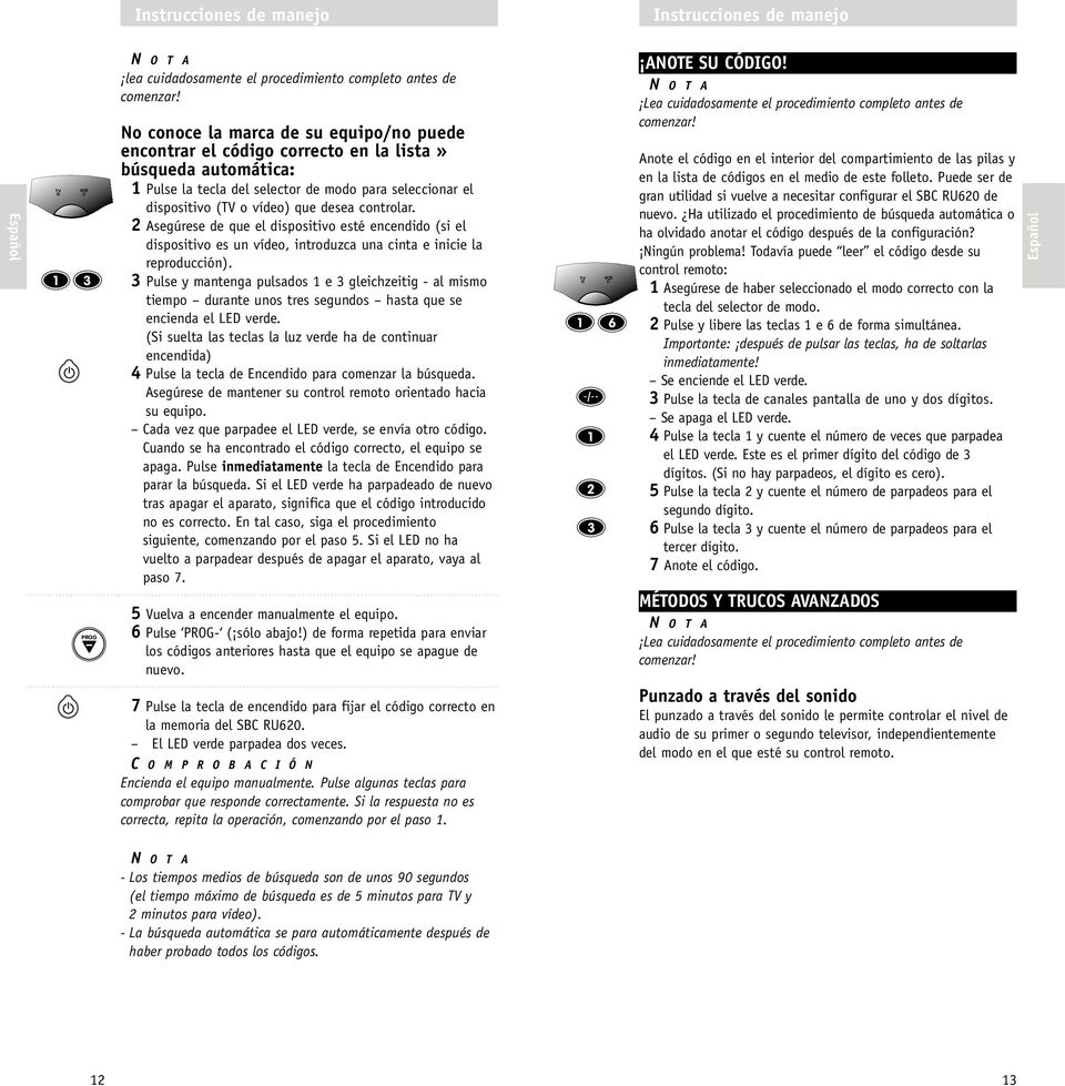 controlar. 2 Asegúrese de que el dispositivo esté encendido (si el dispositivo es un vídeo, introduzca una cinta e inicie la reproducción).