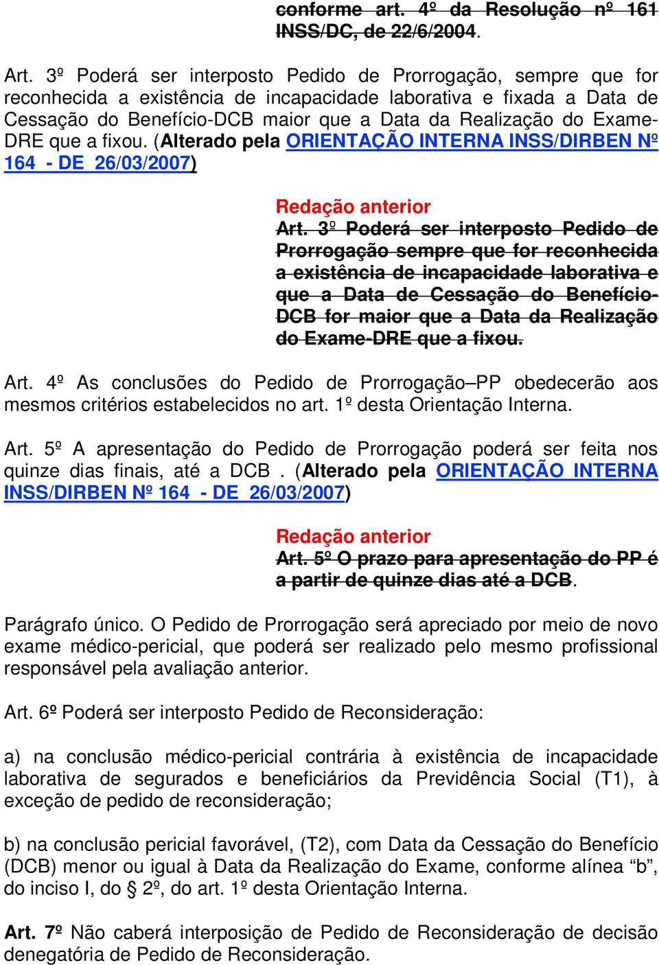 Exame- DRE que a fixou. (Alterado pela ORIENTAÇÃO INTERNA INSS/DIRBEN Nº 164 - DE 26/03/2007) Art.