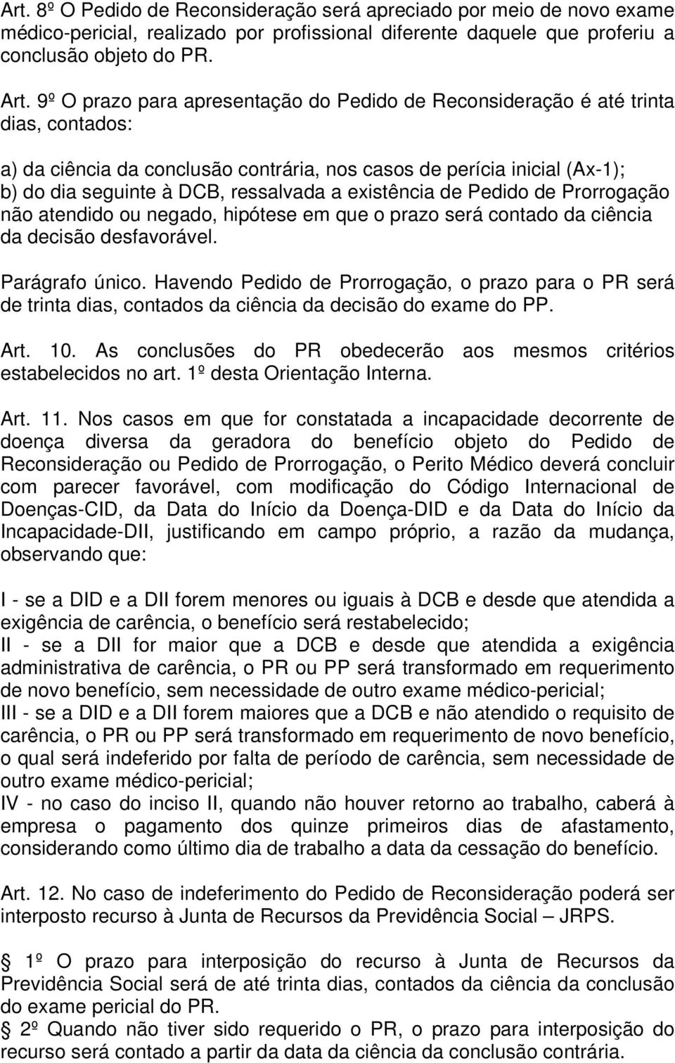 existência de Pedido de Prorrogação não atendido ou negado, hipótese em que o prazo será contado da ciência da decisão desfavorável. Parágrafo único.