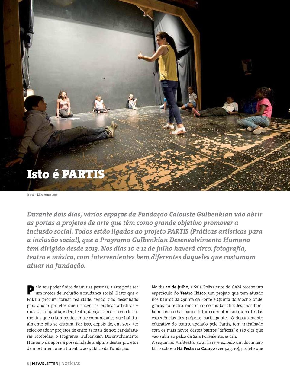 Nos dias 10 e 11 de julho haverá circo, fotografia, teatro e música, com intervenientes bem diferentes daqueles que costumam atuar na fundação.