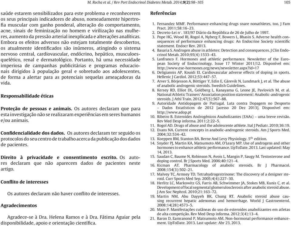 comportamento, acne, sinais de feminização no homem e virilização nas mulheres, aumento da pressão arterial inexplicada e alterações analíticas.