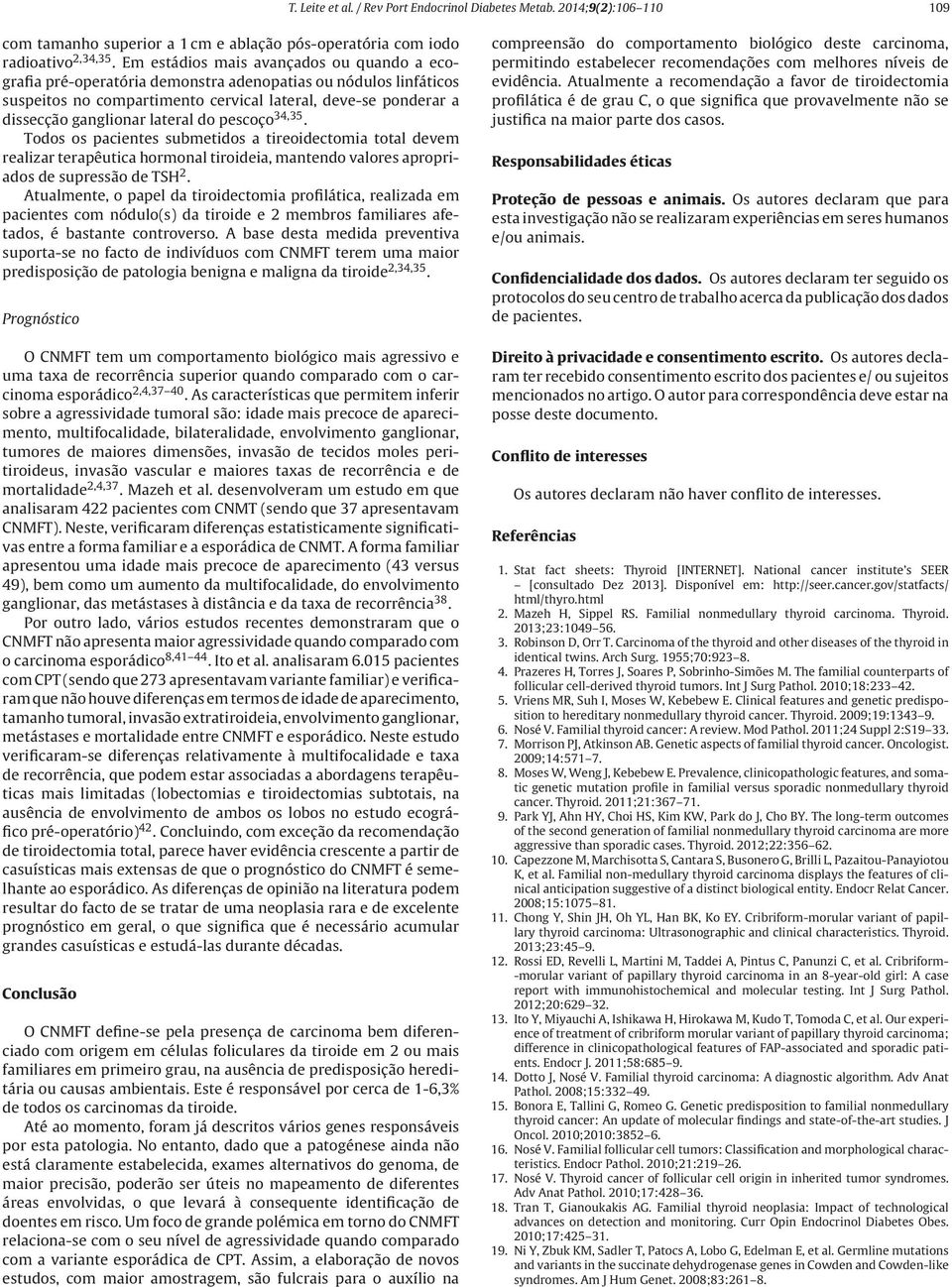 lateral do pescoço 34,35. Todos os pacientes submetidos a tireoidectomia total devem realizar terapêutica hormonal tiroideia, mantendo valores apropriados de supressão de TSH 2.