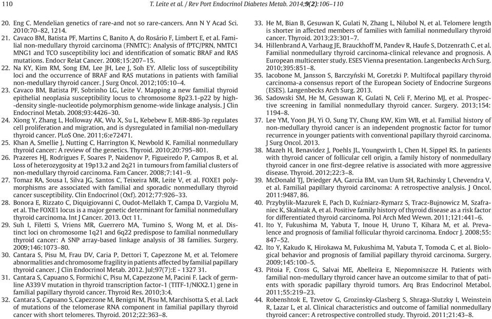 Familial non-medullary thyroid carcinoma (FNMTC): Analysis of fptc/prn, NMTC1 MNG1 and TCO susceptibility loci and identification of somatic BRAF and RAS mutations. Endocr Relat Cancer.