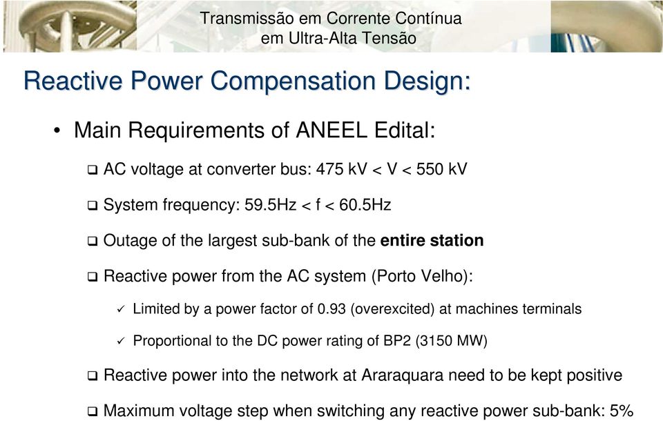 5Hz Outage of the largest sub-bank of the entire station Reactive power from the AC system (Porto Velho): Limited by a power