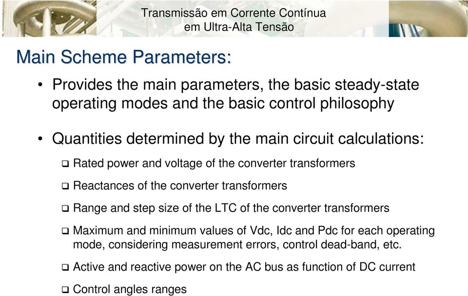 converter transformers Range and step size of the LTC of the converter transformers Maximum and minimum values of Vdc, Idc and Pdc for each