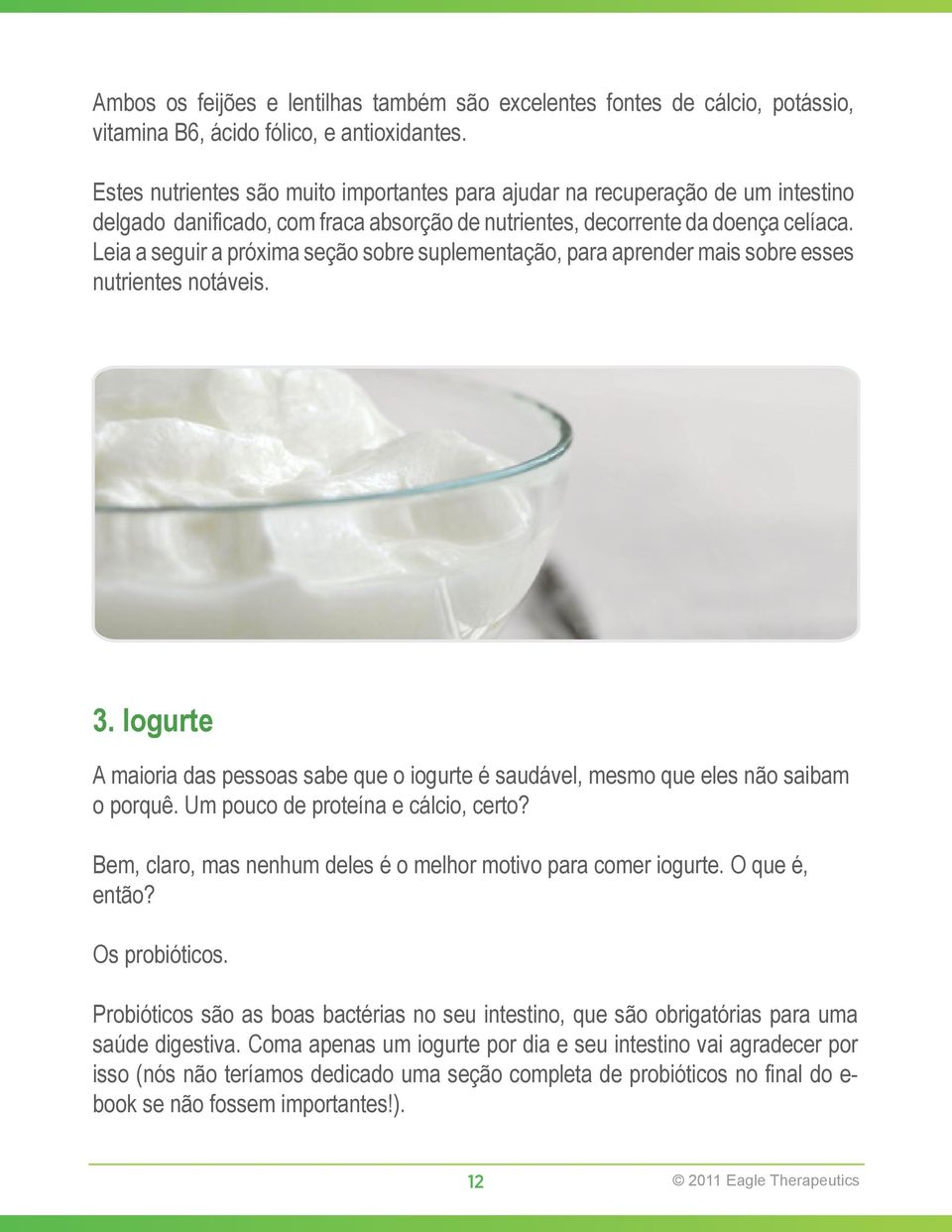 Estes These nutrientes nutrients are são all muito very importantes to para combat ajudar a damaged na recuperação small intestine de um intestino and delgado weak nutrient danificado, absorption com