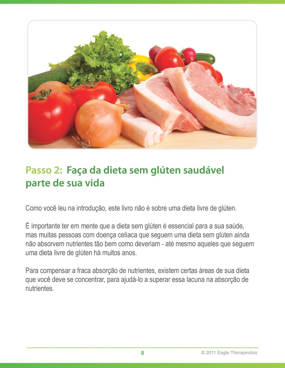 It s important to keep in mind that the gluten free diet is essential for your É health, importante but many ter em people mente with que a celiac dieta disease sem glúten who é follow essencial a