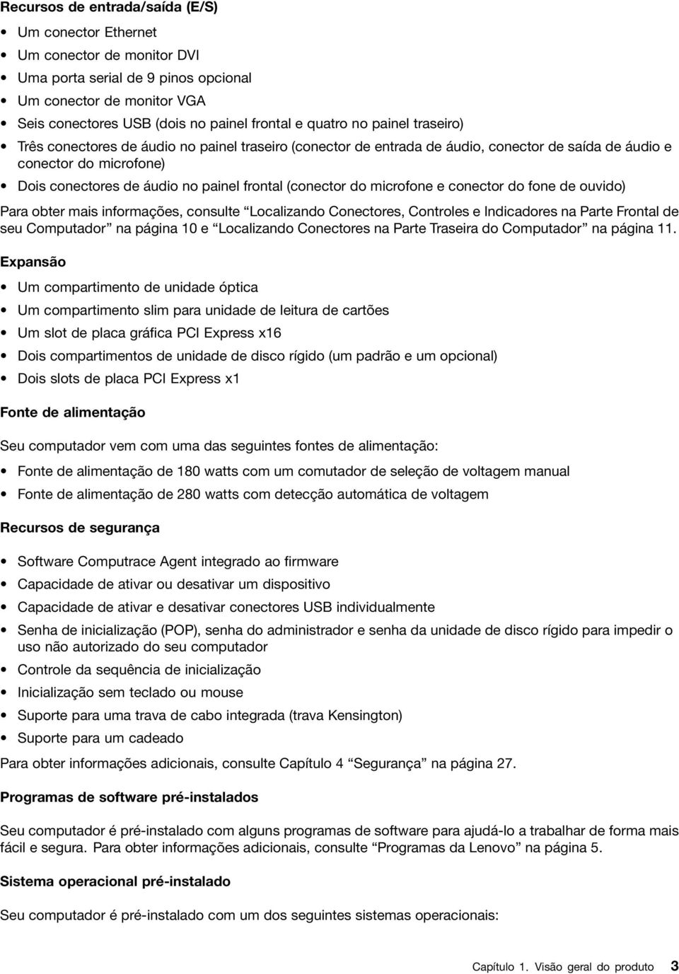 microfone e conector do fone de ouvido) Para obter mais informações, consulte Localizando Conectores, Controles e Indicadores na Parte Frontal de seu Computador na página 10 e Localizando Conectores