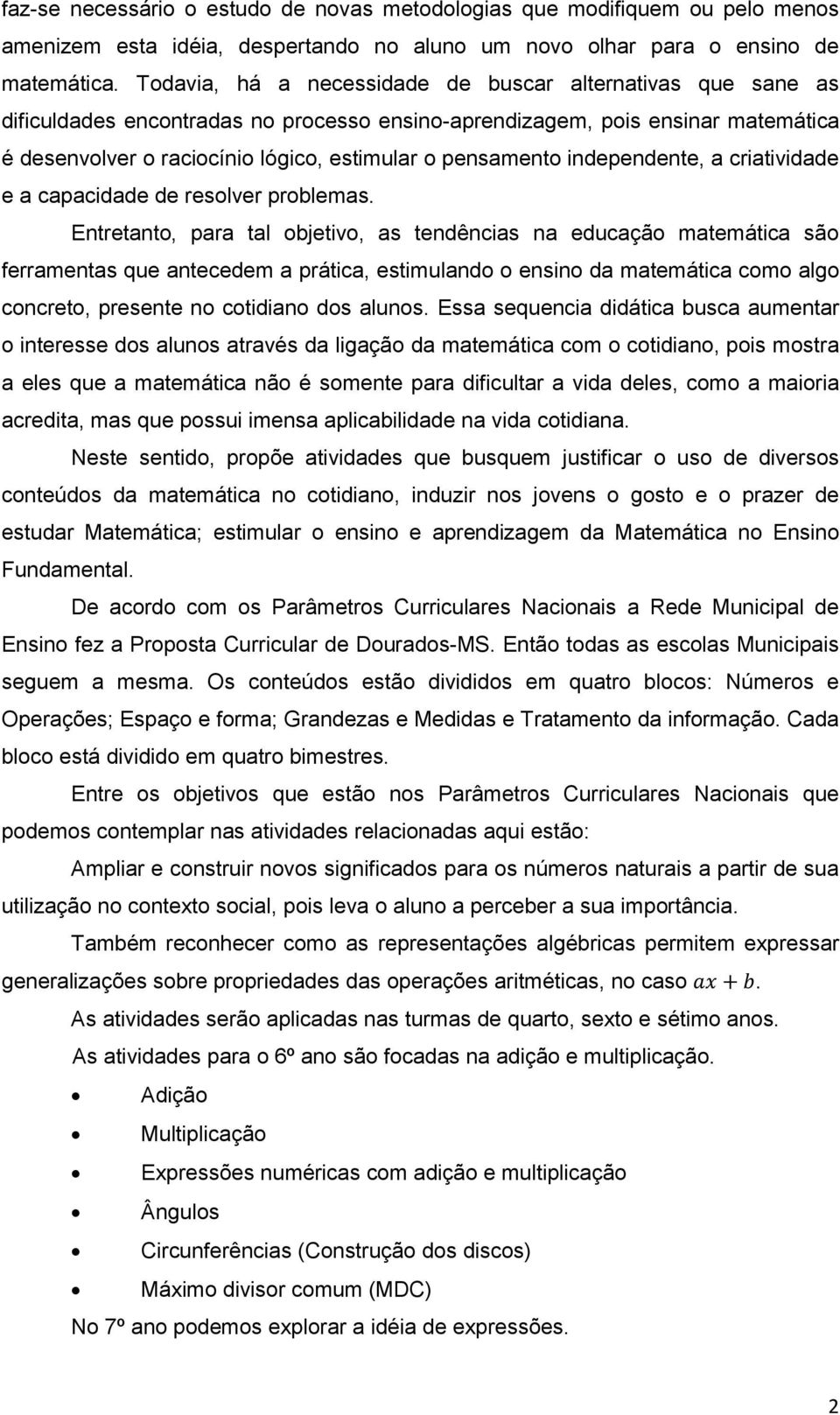 pensamento independente, a criatividade e a capacidade de resolver problemas.