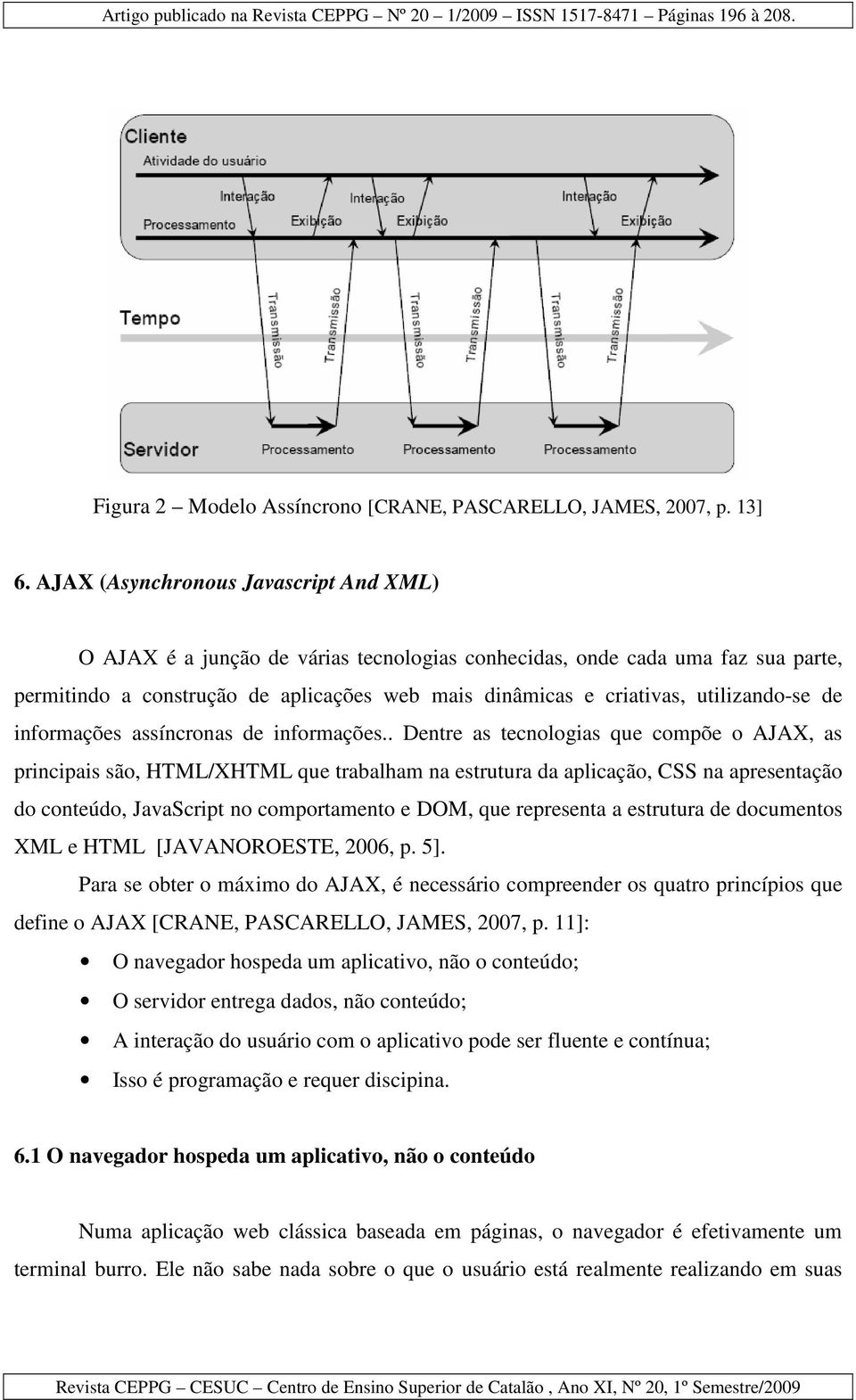 utilizando-se de informações assíncronas de informações.