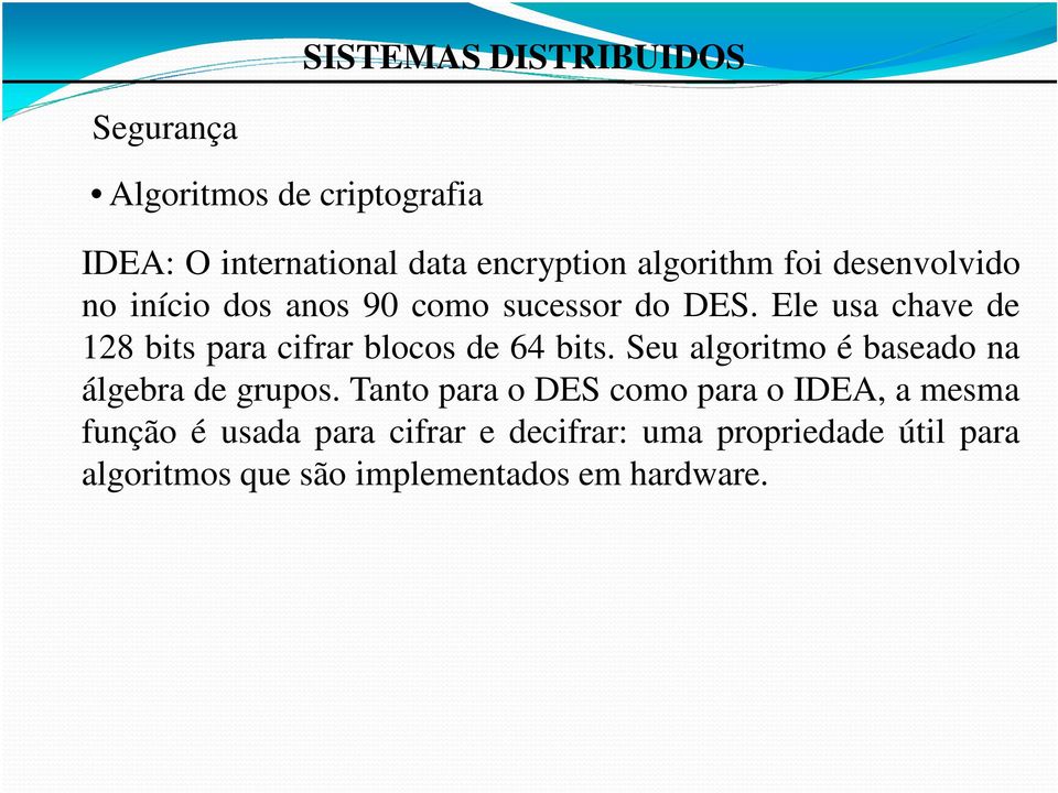 Seu algoritmo é baseado na álgebra de grupos.