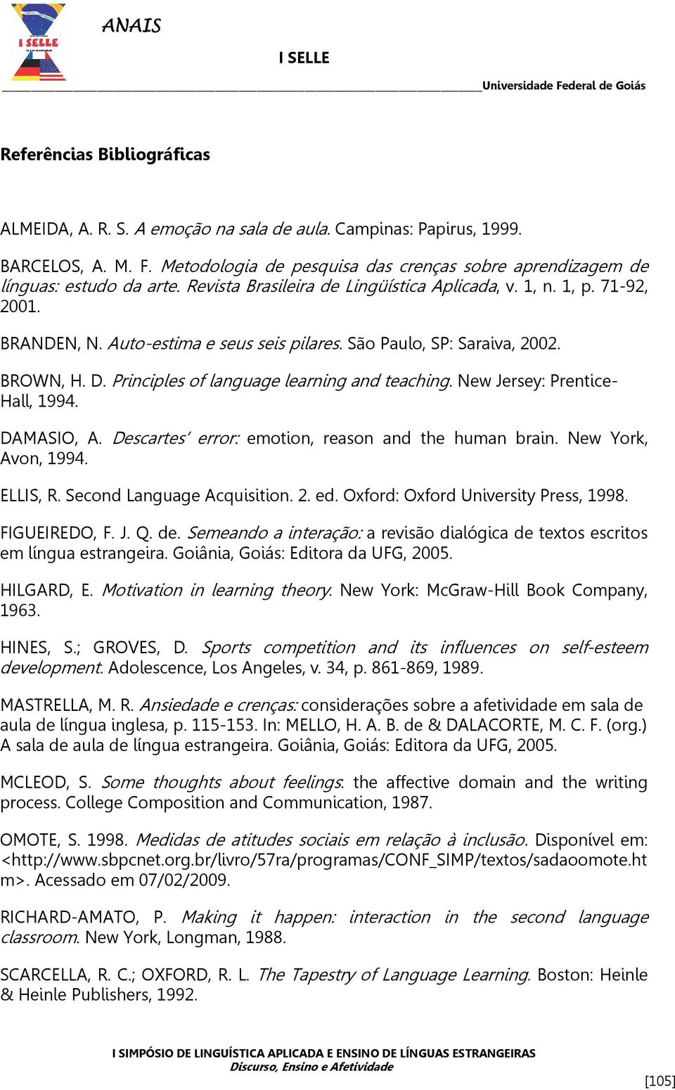 Principles of language learning and teaching. New Jersey: Prentice- Hall, 1994. DAMASIO, A. Descartes error: emotion, reason and the human brain. New York, Avon, 1994. ELLIS, R.