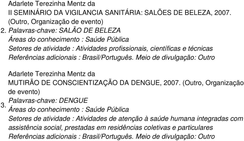 MUTIRÃO DE CONSCIENTIZAÇÃO DA DENGUE, 2007.