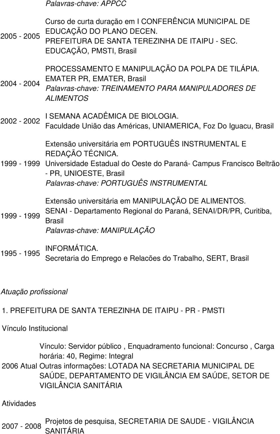 Faculdade União das Américas, UNIAMERICA, Foz Do Iguacu, Brasil Extensão universitária em PORTUGUÊS INSTRUMENTAL E REDAÇÃO TÉCNICA.