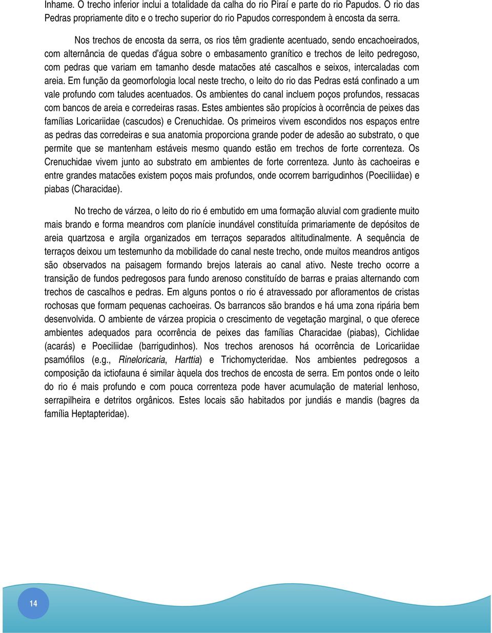 variam em tamanho desde matacões até cascalhos e seixos, intercaladas com areia.